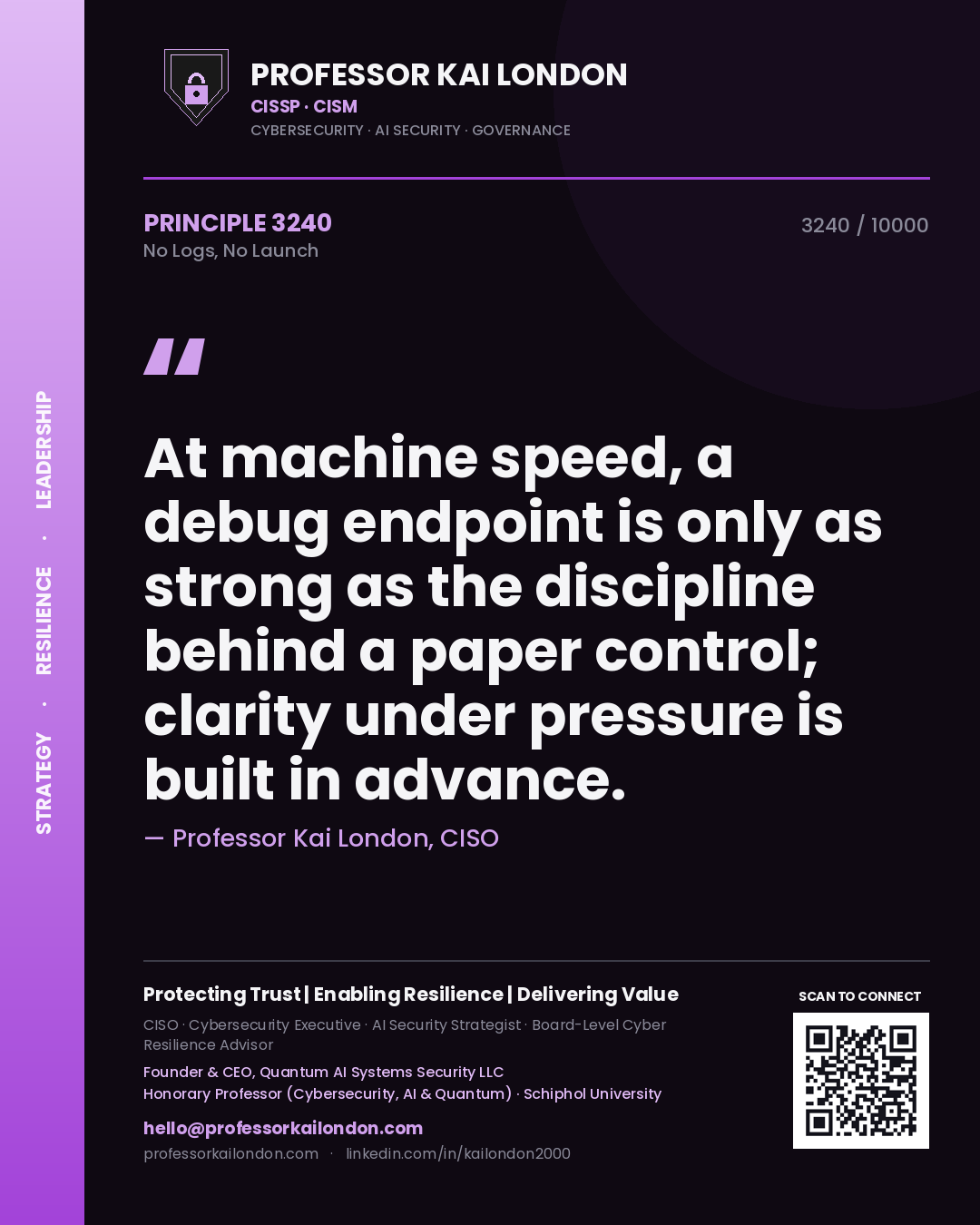Quote card by Professor Kai London reading 'At machine speed, a debug endpoint is only as strong as the discipline behind a paper control; clarity under pressure is built in advance.'. From the book No Logs, No Launch.