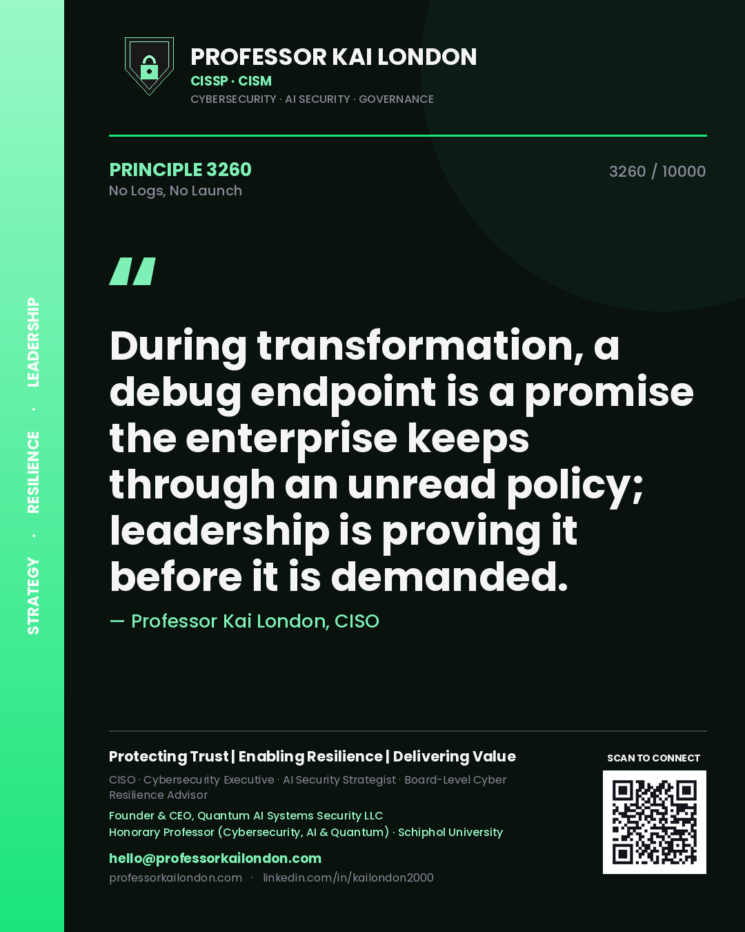 Quote card by Professor Kai London reading 'During transformation, a debug endpoint is a promise the enterprise keeps through an unread policy; leadership is proving it before it is demanded.'. From the book No Logs, No Launch.