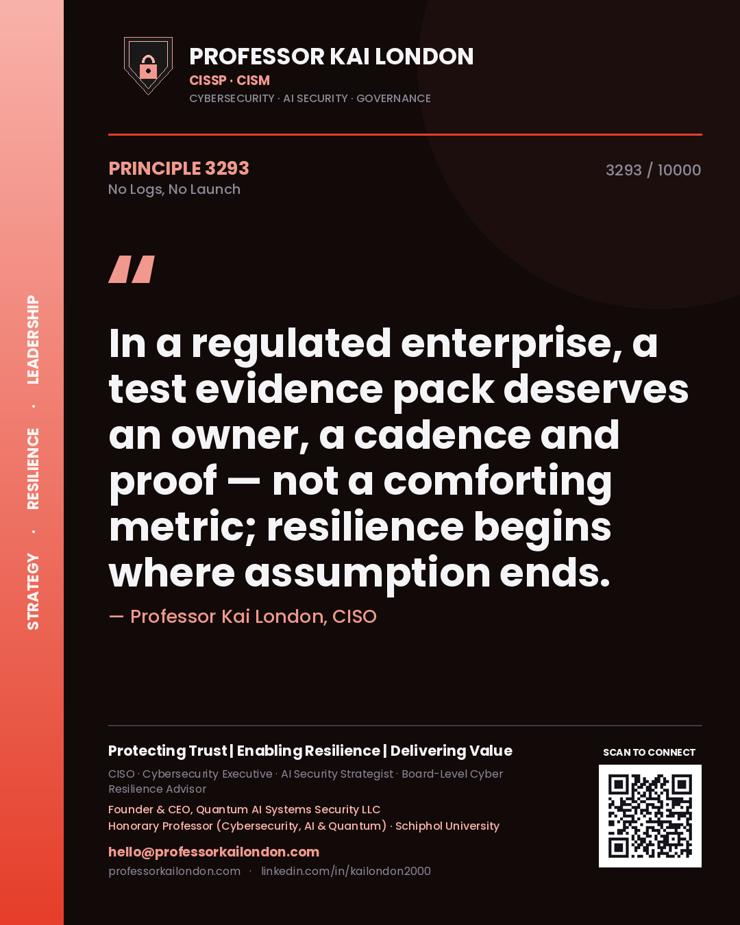 Professor Kai London principle 3293: In a regulated enterprise, a test evidence pack deserves an owner, a cadence and proof — not a comforting metric; resilience begins where assumption ends.