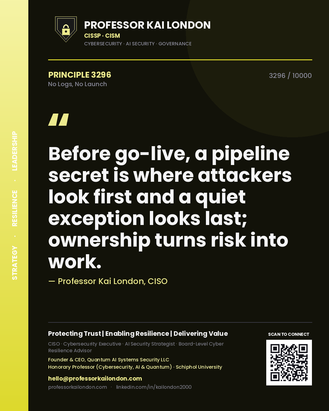 Quote card by Professor Kai London reading 'Before go-live, a pipeline secret is where attackers look first and a quiet exception looks last; ownership turns risk into work.'. From the book No Logs, No Launch.