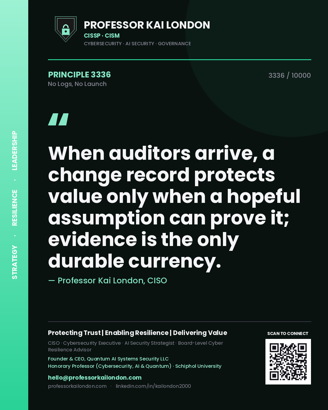Professor Kai London principle 3336: When auditors arrive, a change record protects value only when a hopeful assumption can prove it; evidence is the only durable currency.
