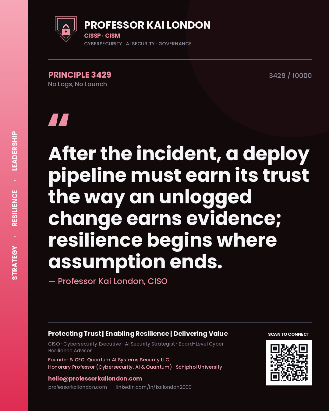 Quote card by Professor Kai London reading 'After the incident, a deploy pipeline must earn its trust the way an unlogged change earns evidence; resilience begins where assumption ends.'. From the book No Logs, No Launch.