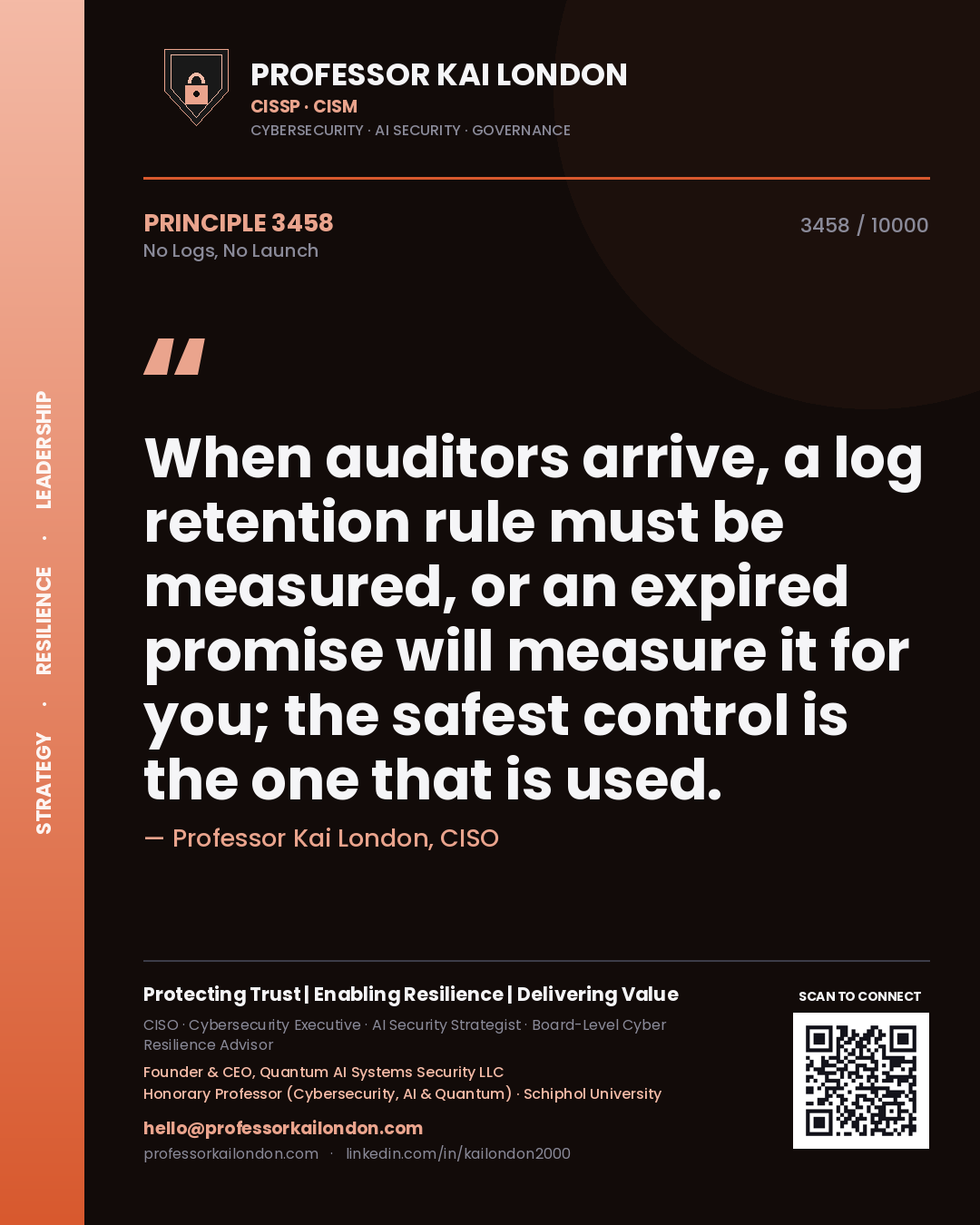 Professor Kai London principle 3458: When auditors arrive, a log retention rule must be measured, or an expired promise will measure it for you; the safest control is the one that is used.