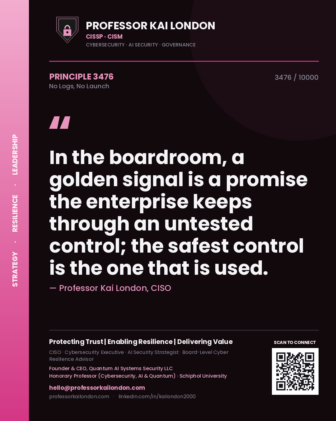 Quote card by Professor Kai London reading 'In the boardroom, a golden signal is a promise the enterprise keeps through an untested control; the safest control is the one that is used.'. From the book No Logs, No Launch.