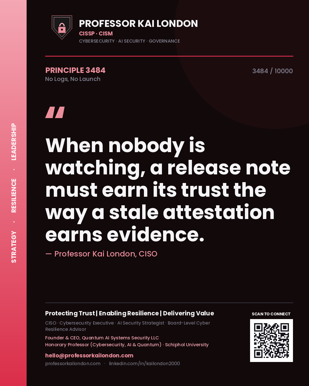 Quote card by Professor Kai London reading 'When nobody is watching, a release note must earn its trust the way a stale attestation earns evidence.'. From the book No Logs, No Launch.