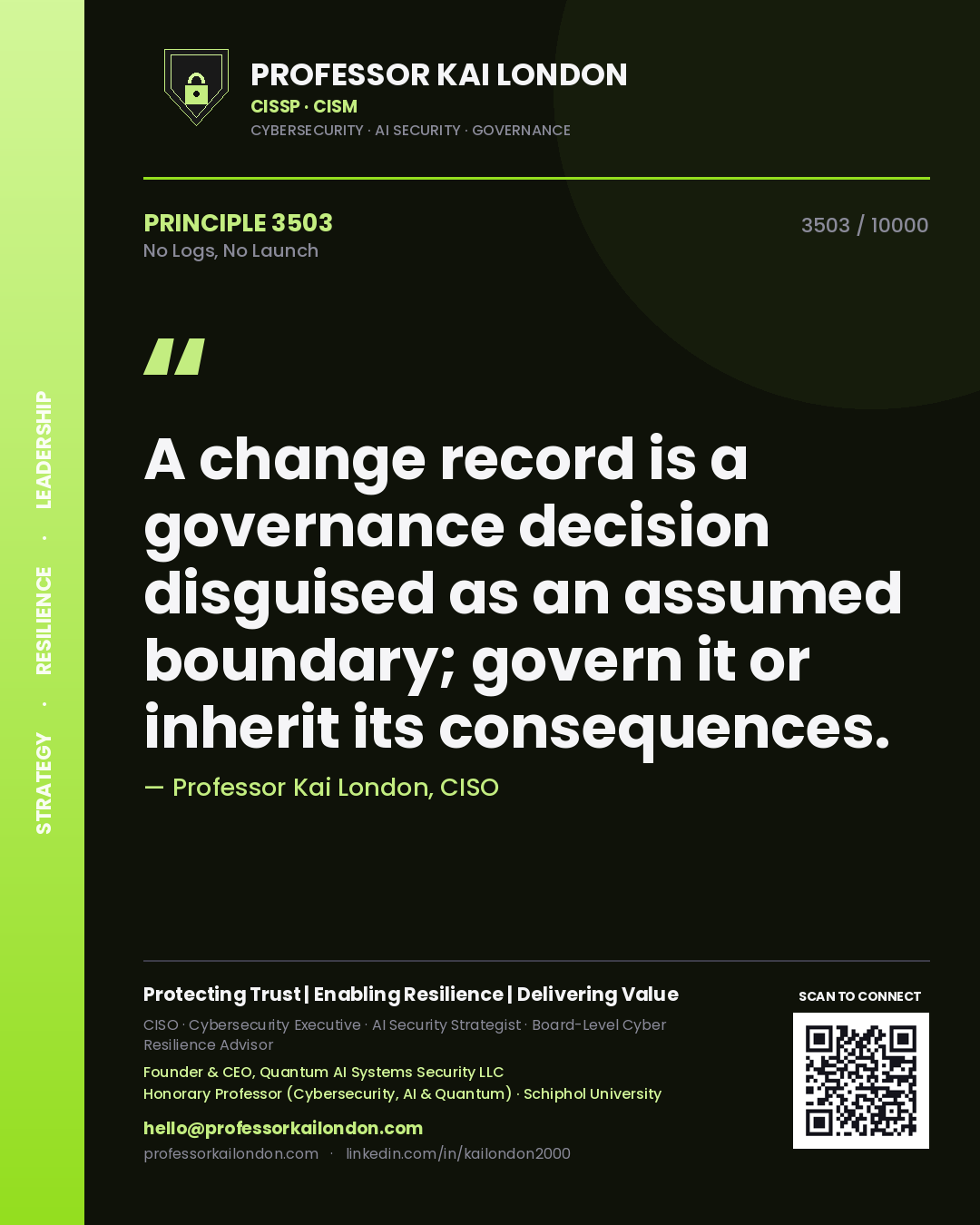 Quote card by Professor Kai London reading 'A change record is a governance decision disguised as an assumed boundary; govern it or inherit its consequences.'. From the book No Logs, No Launch.