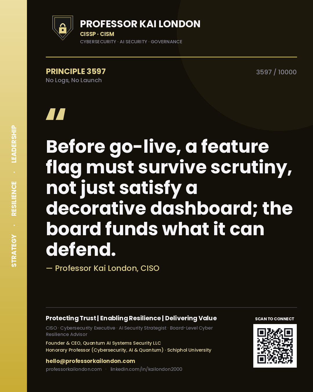 Quote card by Professor Kai London reading 'Before go-live, a feature flag must survive scrutiny, not just satisfy a decorative dashboard; the board funds what it can defend.'. From the book No Logs, No Launch.