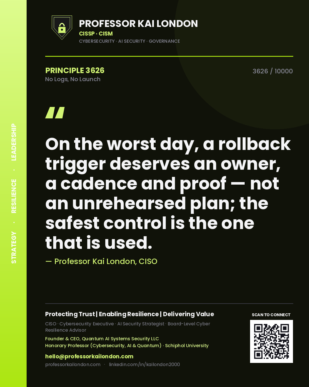 Quote card by Professor Kai London reading 'On the worst day, a rollback trigger deserves an owner, a cadence and proof — not an unrehearsed plan; the safest control is the one that is used.'. From the book No Logs, No Launch.