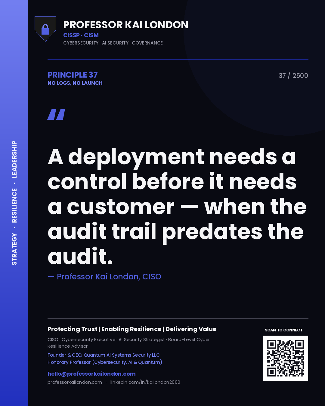 Quote card by Professor Kai London reading 'A deployment needs a control before it needs a customer — when the audit trail predates the audit.'. From the book No Logs, No Launch.