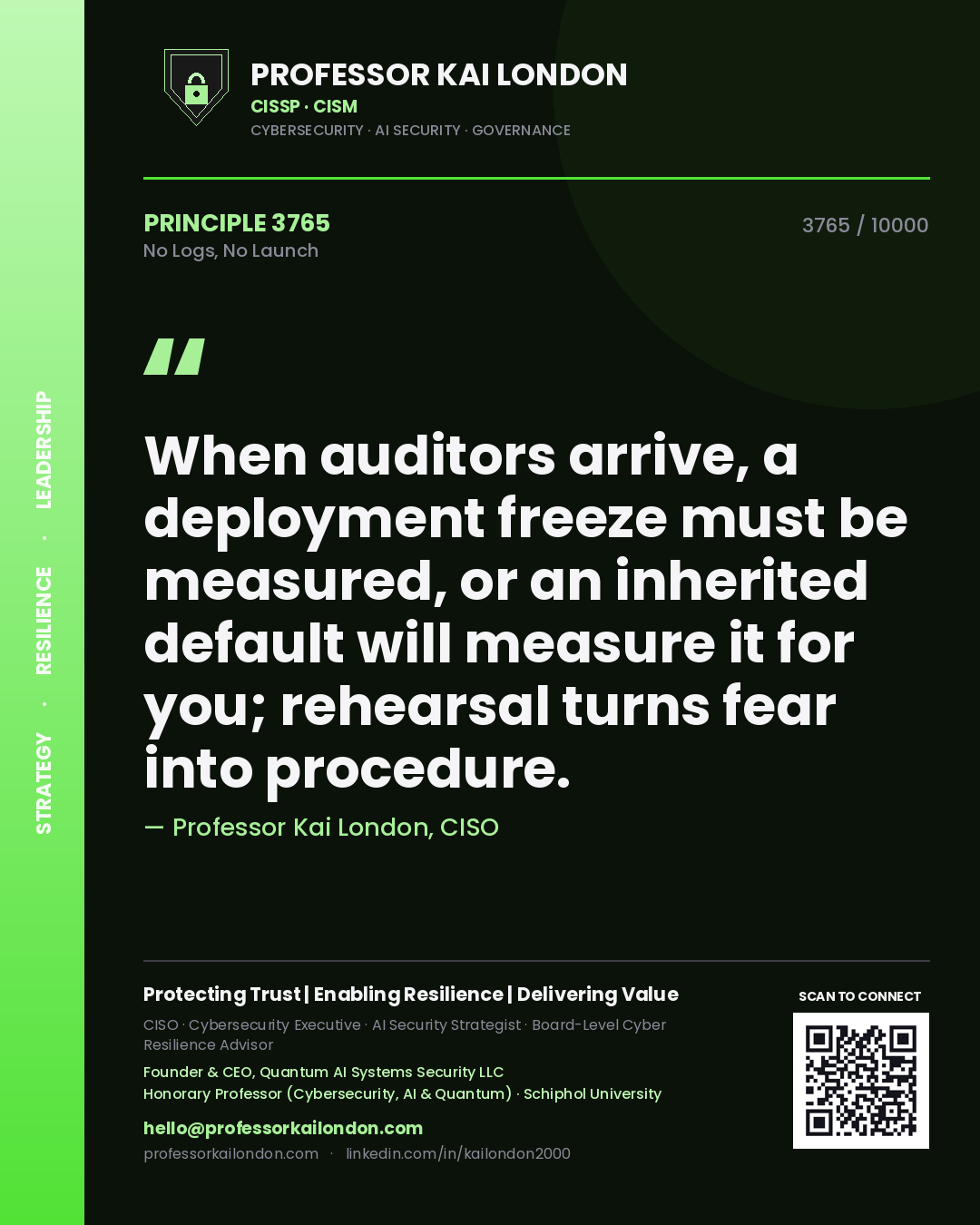 Professor Kai London principle 3765: When auditors arrive, a deployment freeze must be measured, or an inherited default will measure it for you; rehearsal turns fear into procedure.