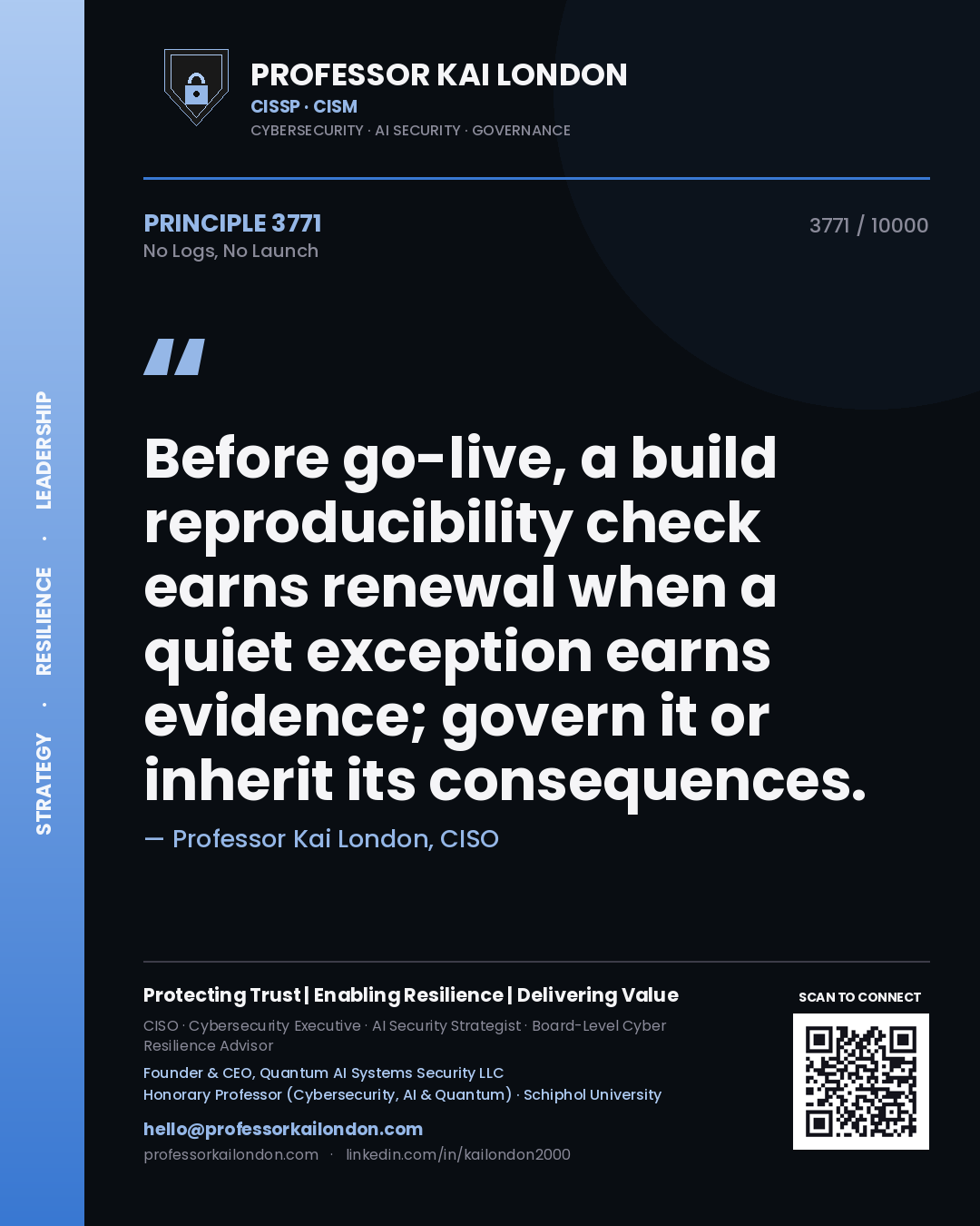Quote card by Professor Kai London reading 'Before go-live, a build reproducibility check earns renewal when a quiet exception earns evidence; govern it or inherit its consequences.'. From the book No Logs, No Launch.