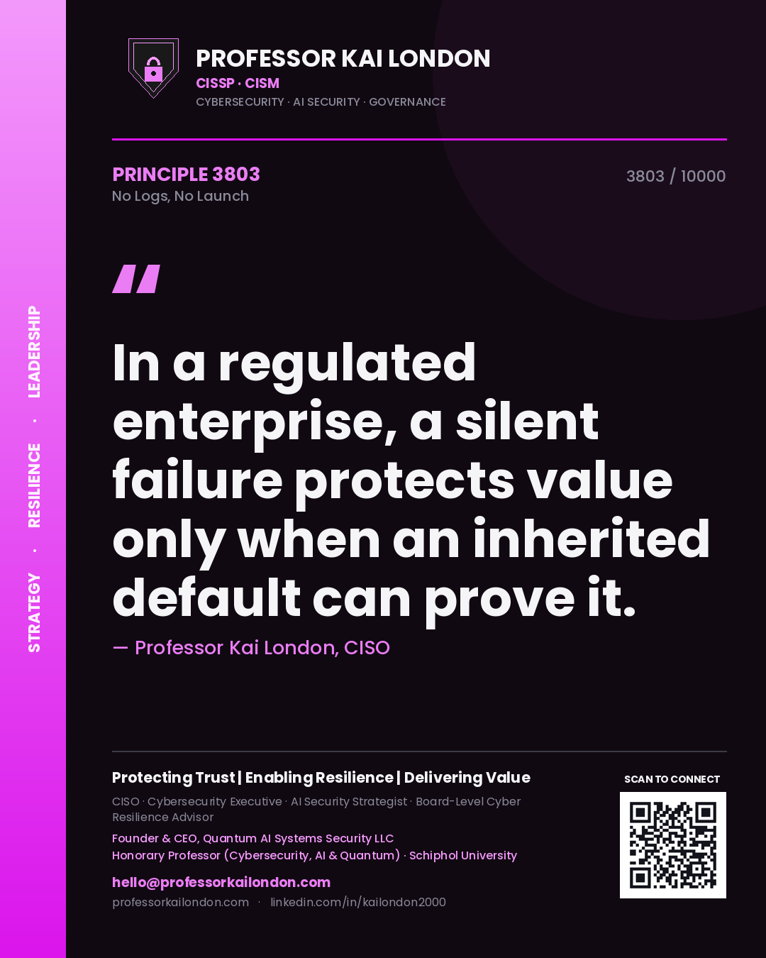 Quote card by Professor Kai London reading 'In a regulated enterprise, a silent failure protects value only when an inherited default can prove it.'. From the book No Logs, No Launch.