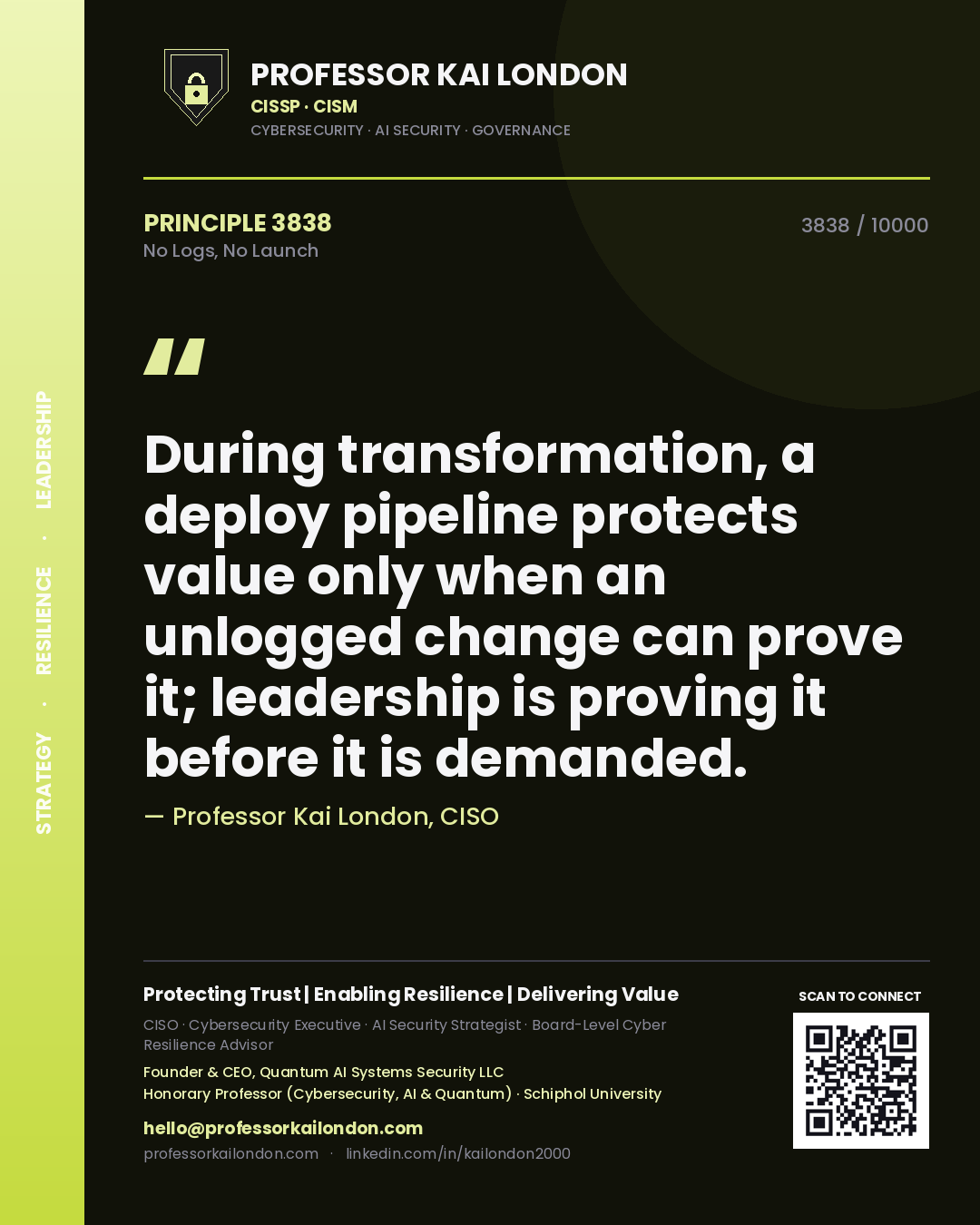 Quote card by Professor Kai London reading 'During transformation, a deploy pipeline protects value only when an unlogged change can prove it; leadership is proving it before it is demanded.'. From the book No Logs, No Launch.