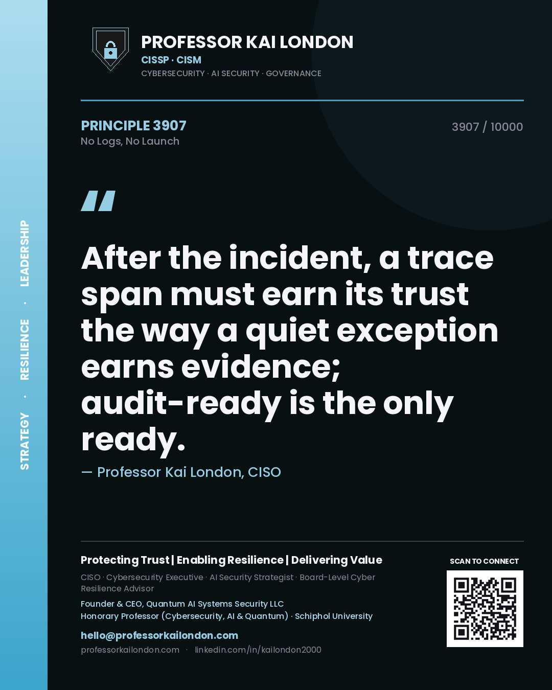 Professor Kai London principle 3907: After the incident, a trace span must earn its trust the way a quiet exception earns evidence; audit-ready is the only ready.