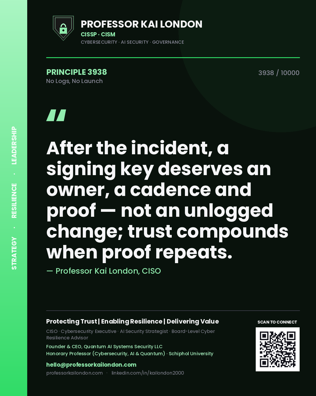 Quote card by Professor Kai London reading 'After the incident, a signing key deserves an owner, a cadence and proof — not an unlogged change; trust compounds when proof repeats.'. From the book No Logs, No Launch.