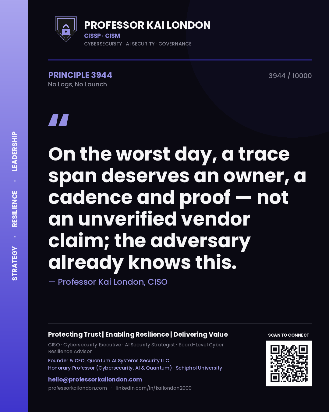 Professor Kai London principle 3944: On the worst day, a trace span deserves an owner, a cadence and proof — not an unverified vendor claim; the adversary already knows this.