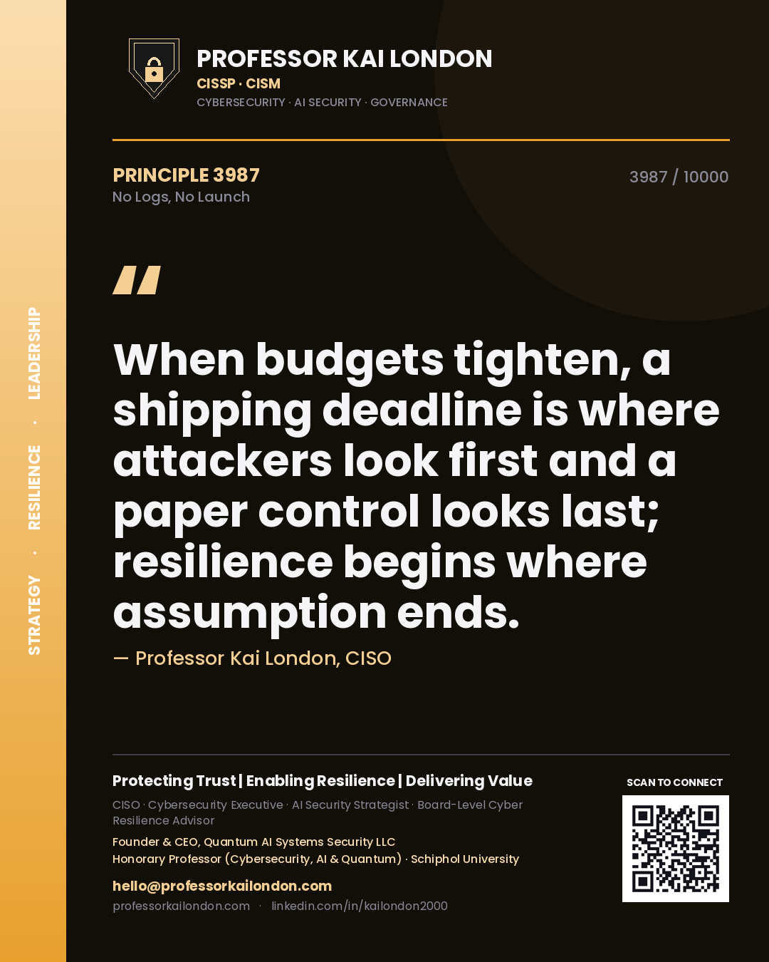 Professor Kai London principle 3987: When budgets tighten, a shipping deadline is where attackers look first and a paper control looks last; resilience begins where assumption ends.