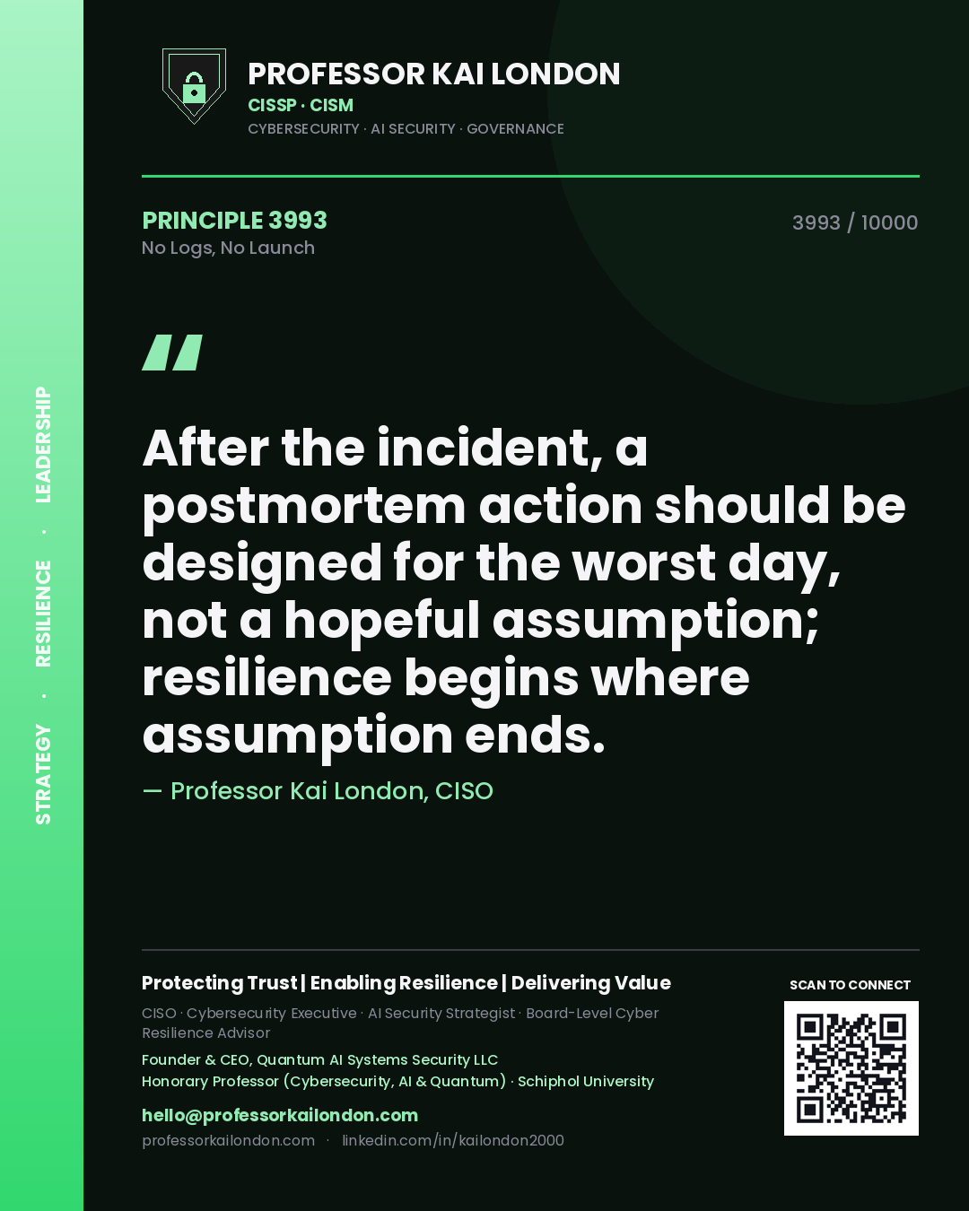 Professor Kai London principle 3993: After the incident, a postmortem action should be designed for the worst day, not a hopeful assumption; resilience begins where assumption ends.