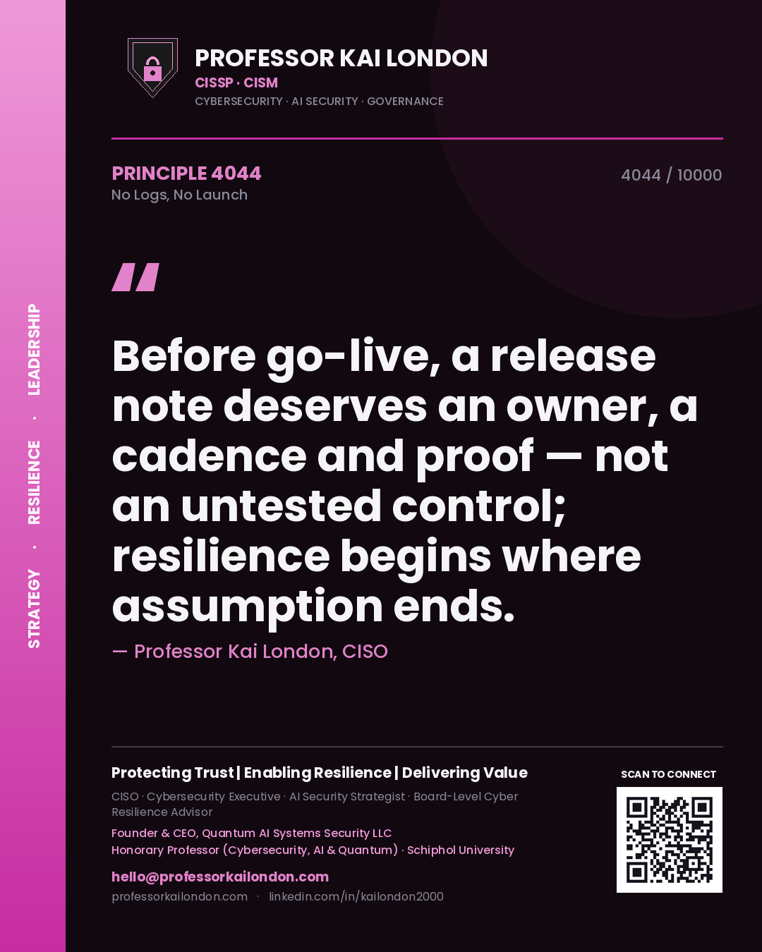 Professor Kai London principle 4044: Before go-live, a release note deserves an owner, a cadence and proof — not an untested control; resilience begins where assumption ends.
