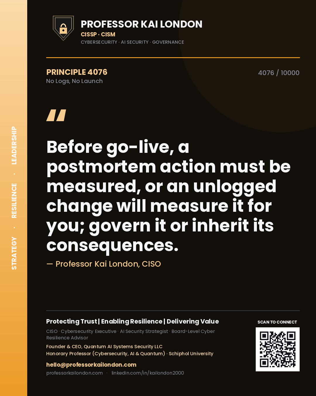 Quote card by Professor Kai London reading 'Before go-live, a postmortem action must be measured, or an unlogged change will measure it for you; govern it or inherit its consequences.'. From the book No Logs, No Launch.