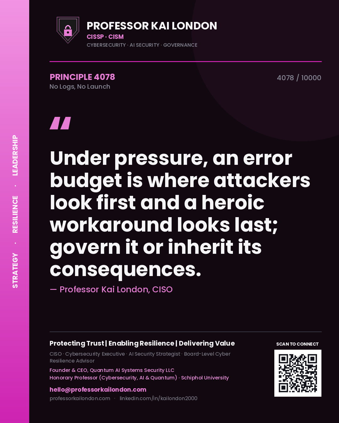Quote card by Professor Kai London reading 'Under pressure, an error budget is where attackers look first and a heroic workaround looks last; govern it or inherit its consequences.'. From the book No Logs, No Launch.