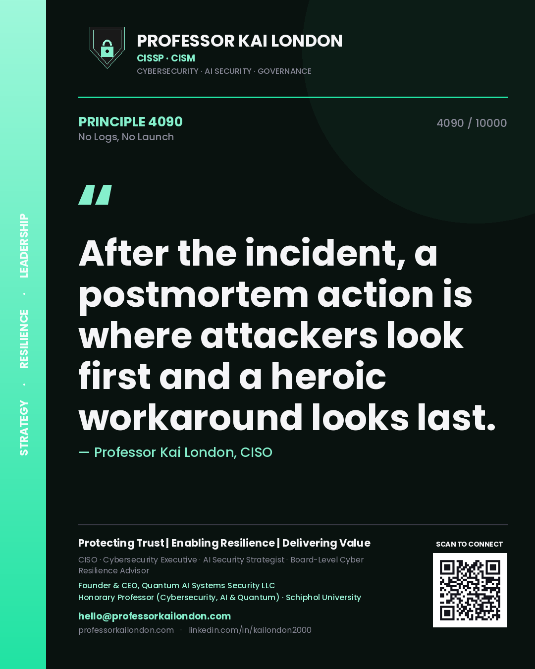 Quote card by Professor Kai London reading 'After the incident, a postmortem action is where attackers look first and a heroic workaround looks last.'. From the book No Logs, No Launch.