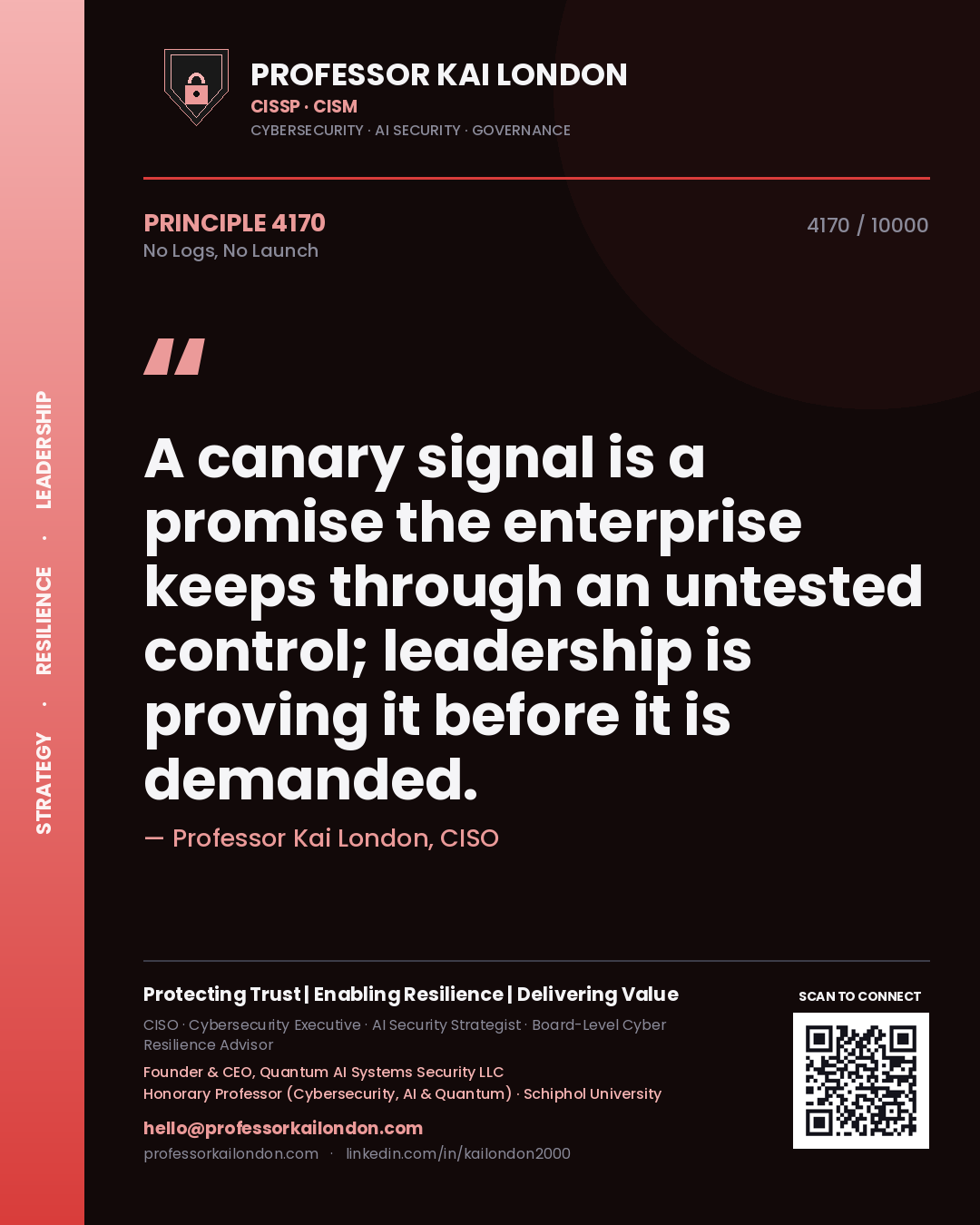 Professor Kai London principle 4170: A canary signal is a promise the enterprise keeps through an untested control; leadership is proving it before it is demanded.