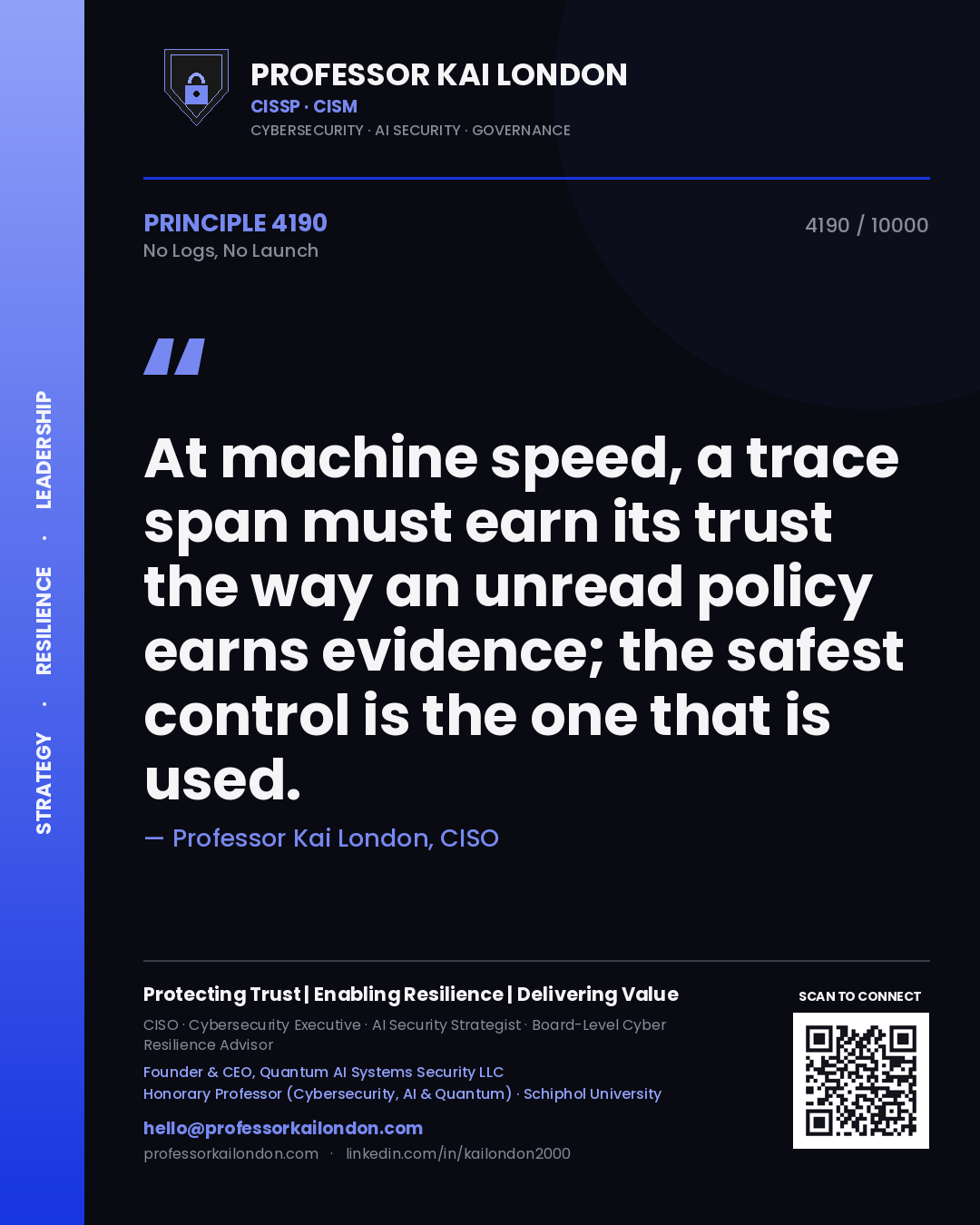 Professor Kai London principle 4190: At machine speed, a trace span must earn its trust the way an unread policy earns evidence; the safest control is the one that is used.