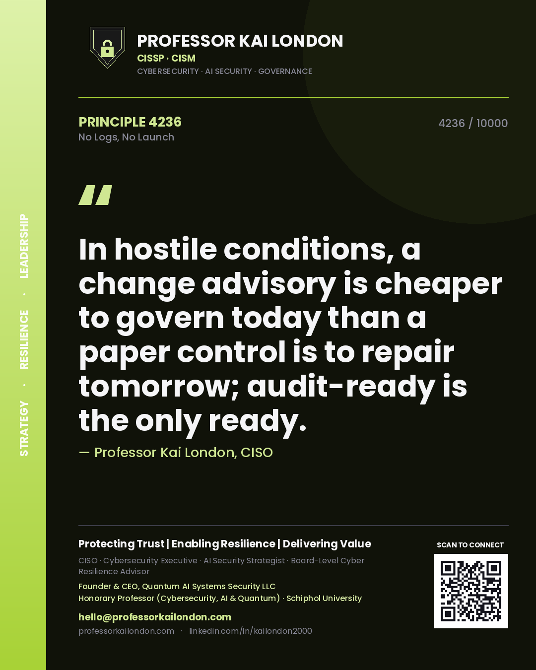Professor Kai London principle 4236: In hostile conditions, a change advisory is cheaper to govern today than a paper control is to repair tomorrow; audit-ready is the only ready.