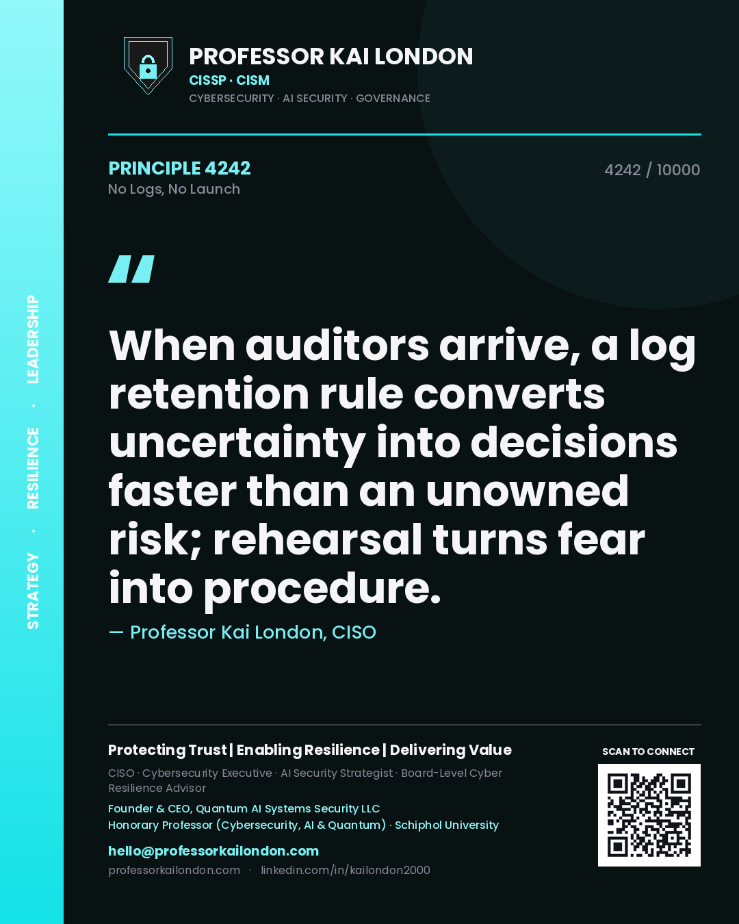 Quote card by Professor Kai London reading 'When auditors arrive, a log retention rule converts uncertainty into decisions faster than an unowned risk; rehearsal turns fear into procedure.'. From the book No Logs, No Launch.