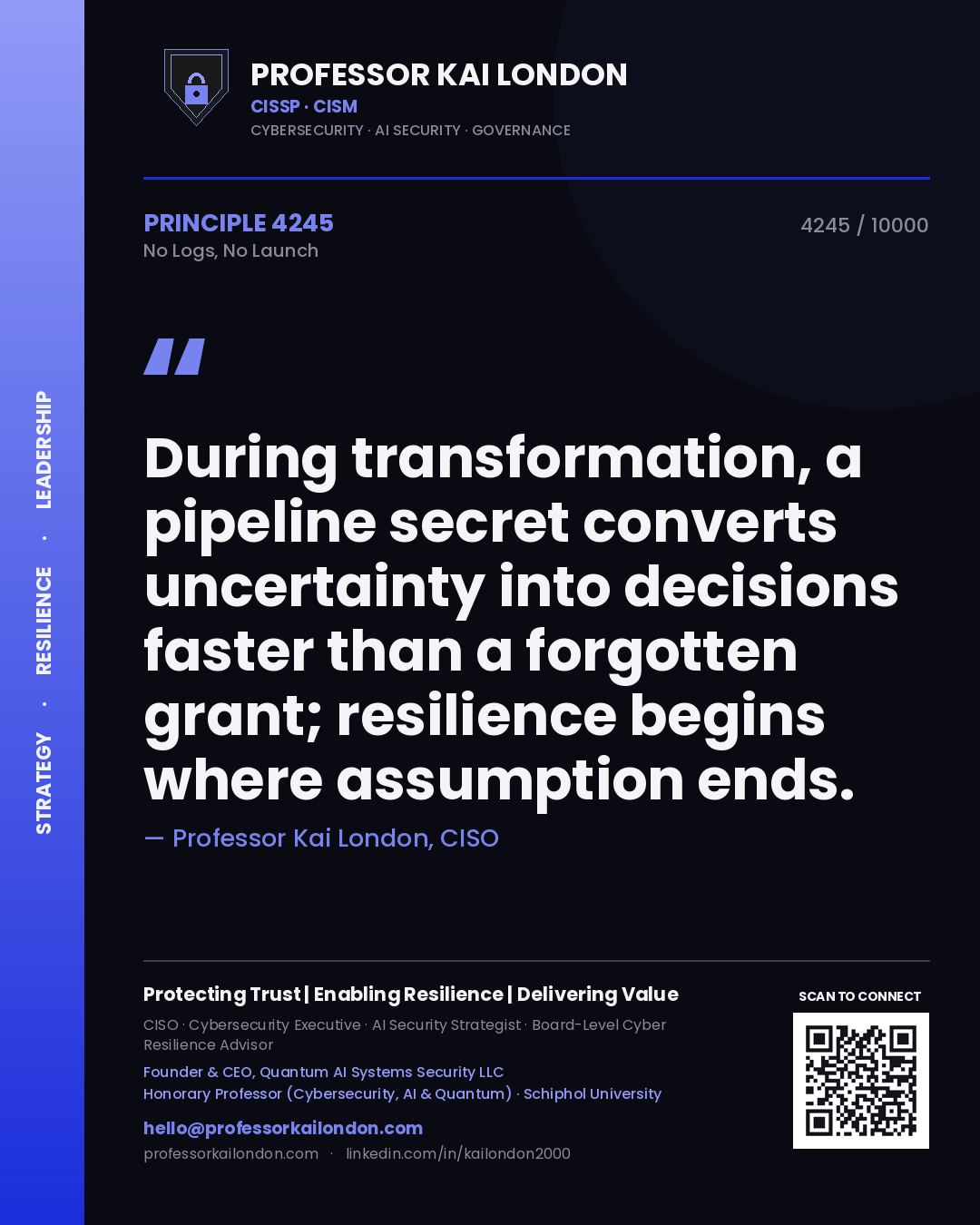 Quote card by Professor Kai London reading 'During transformation, a pipeline secret converts uncertainty into decisions faster than a forgotten grant; resilience begins where assumption ends.'. From the book No Logs, No Launch.