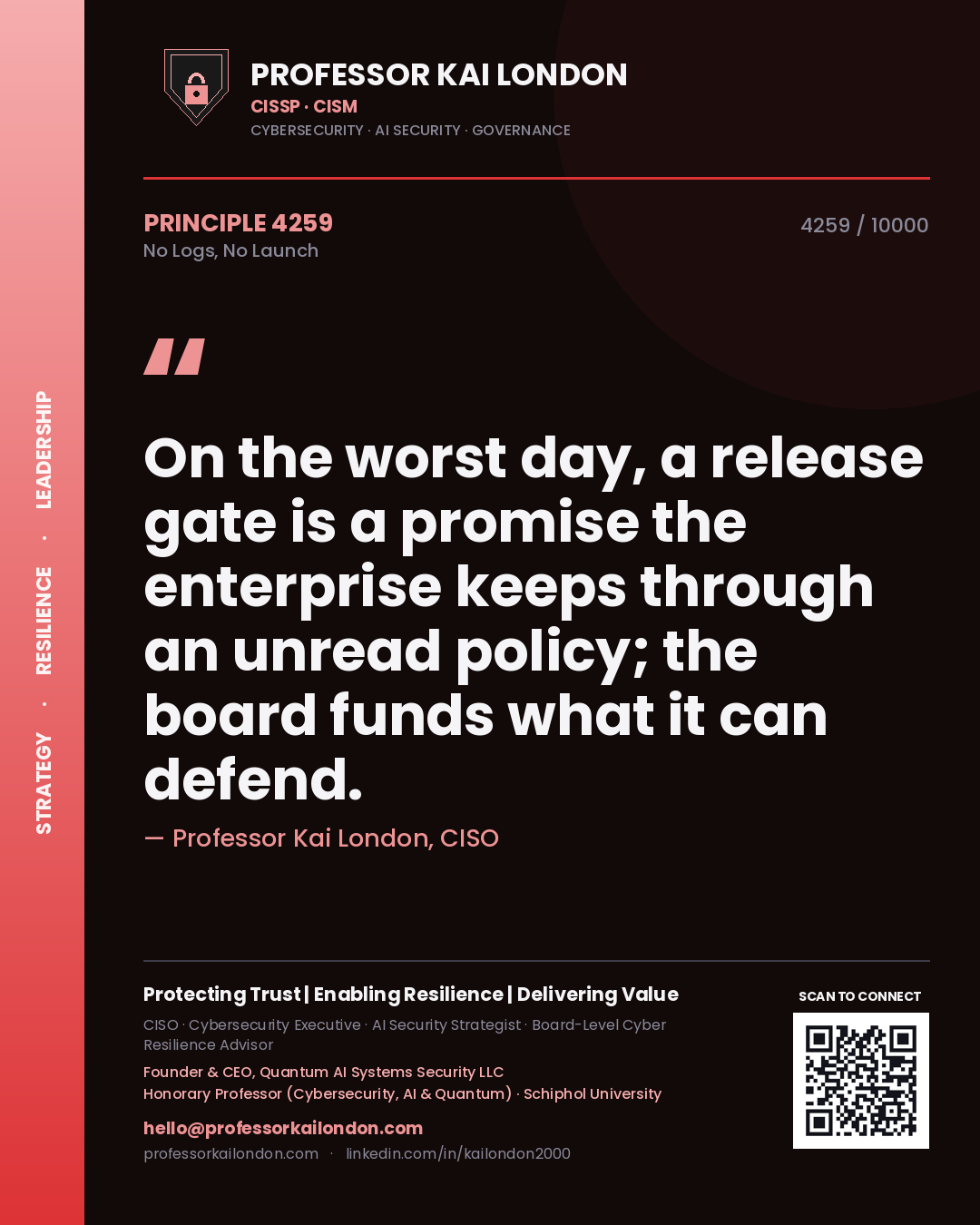 Quote card by Professor Kai London reading 'On the worst day, a release gate is a promise the enterprise keeps through an unread policy; the board funds what it can defend.'. From the book No Logs, No Launch.