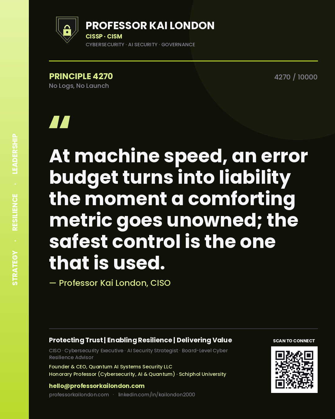 Professor Kai London principle 4270: At machine speed, an error budget turns into liability the moment a comforting metric goes unowned; the safest control is the one that is used.