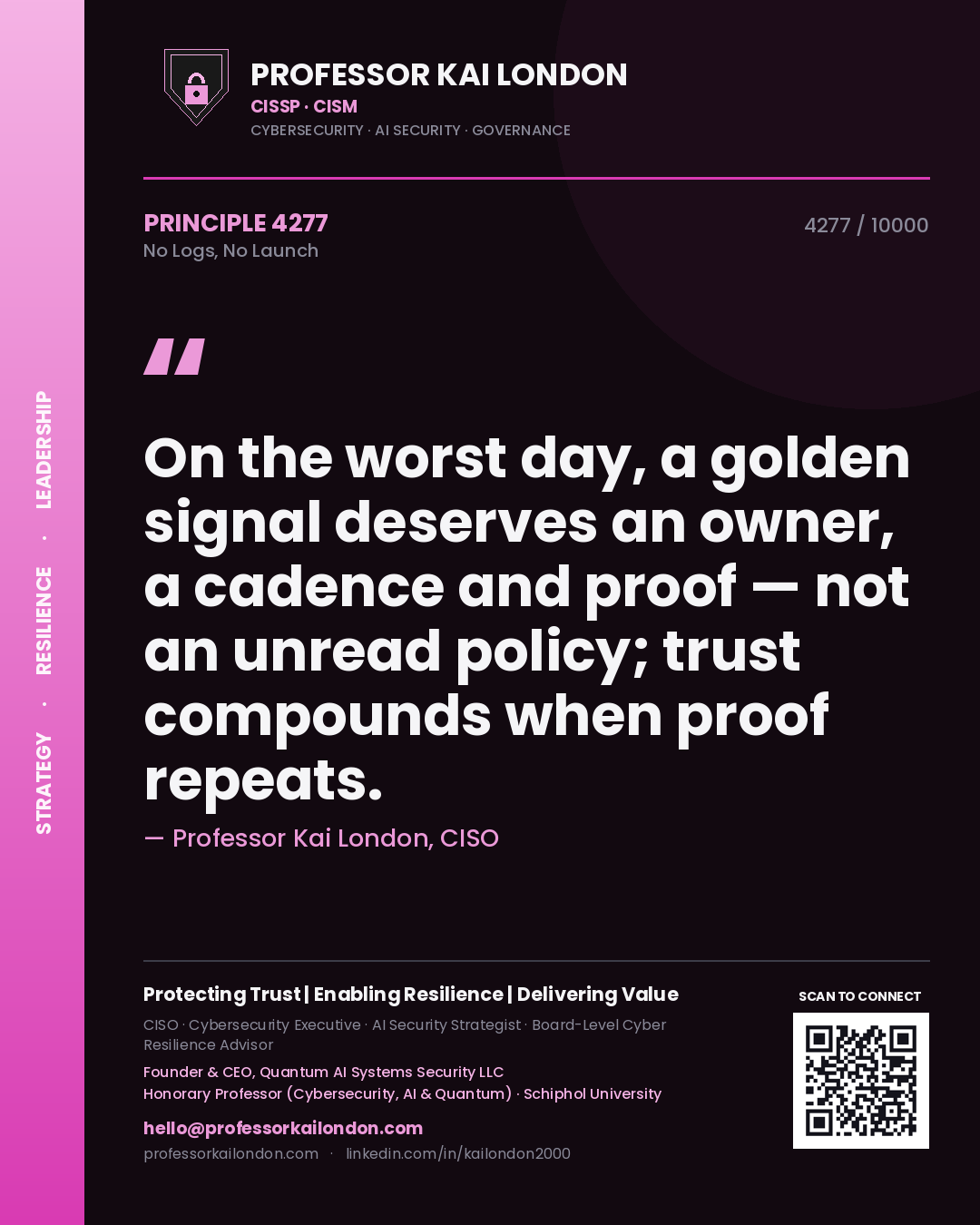Quote card by Professor Kai London reading 'On the worst day, a golden signal deserves an owner, a cadence and proof — not an unread policy; trust compounds when proof repeats.'. From the book No Logs, No Launch.