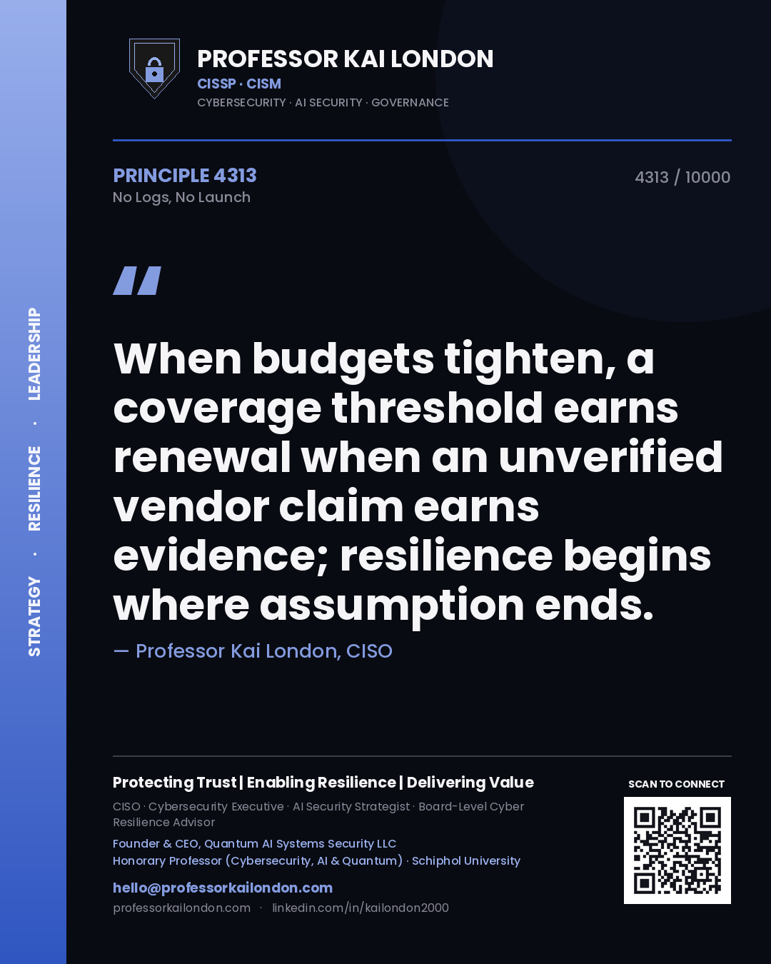 Quote card by Professor Kai London reading 'When budgets tighten, a coverage threshold earns renewal when an unverified vendor claim earns evidence; resilience begins where assumption ends.'. From the book No Logs, No Launch.
