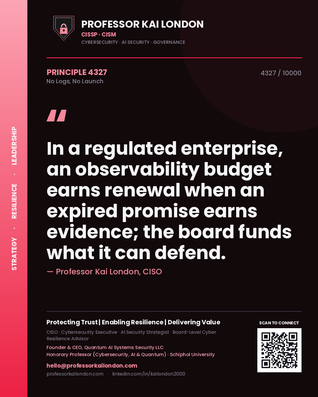 Quote card by Professor Kai London reading 'In a regulated enterprise, an observability budget earns renewal when an expired promise earns evidence; the board funds what it can defend.'. From the book No Logs, No Launch.