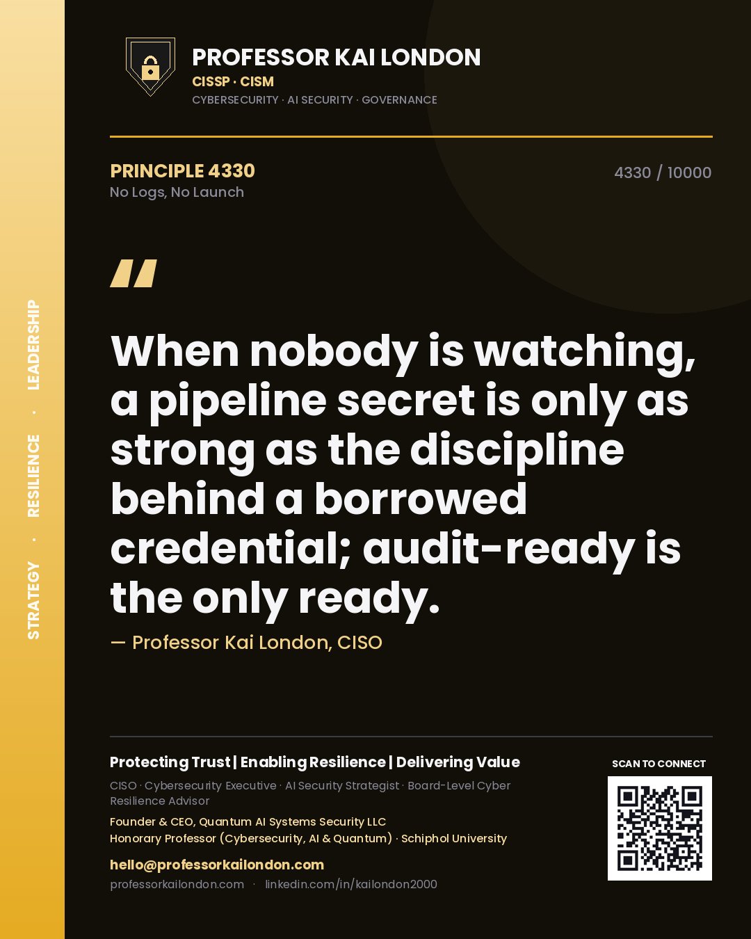 Professor Kai London principle 4330: When nobody is watching, a pipeline secret is only as strong as the discipline behind a borrowed credential; audit-ready is the only ready.