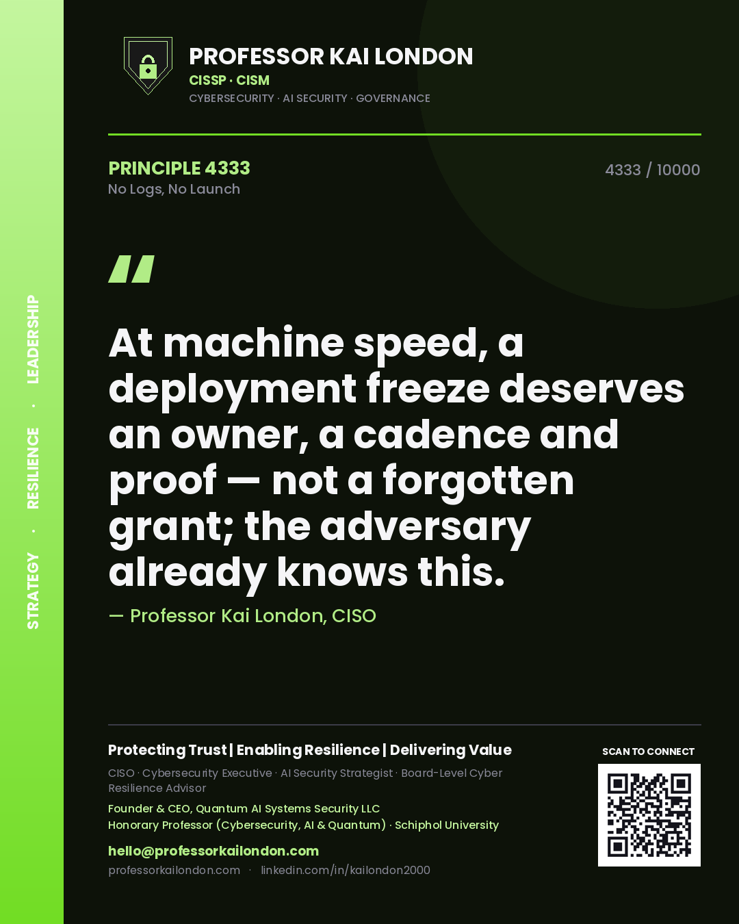 Professor Kai London principle 4333: At machine speed, a deployment freeze deserves an owner, a cadence and proof — not a forgotten grant; the adversary already knows this.