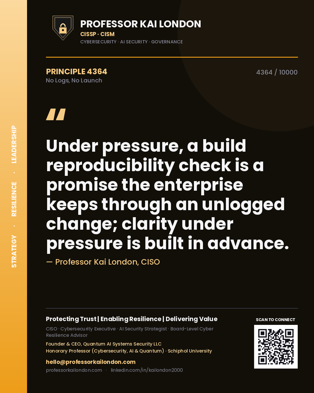 Quote card by Professor Kai London reading 'Under pressure, a build reproducibility check is a promise the enterprise keeps through an unlogged change; clarity under pressure is built in advance.'. From the book No Logs, No Launch.