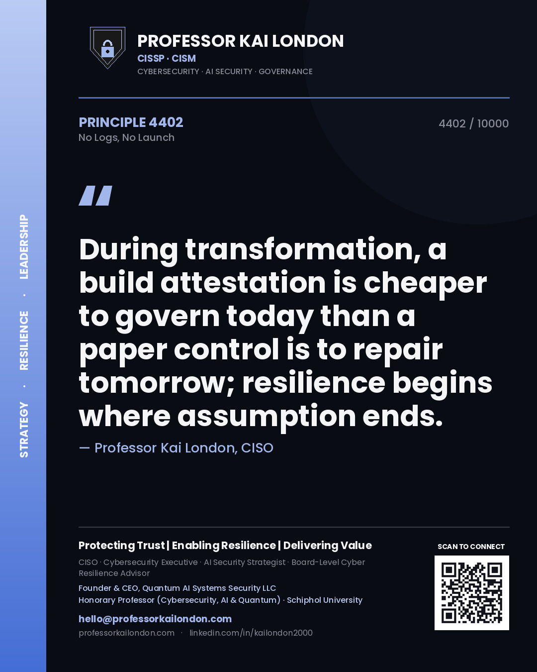 Quote card by Professor Kai London reading 'During transformation, a build attestation is cheaper to govern today than a paper control is to repair tomorrow; resilience begins where assumption ends.'. From the book No Logs, No Launch.