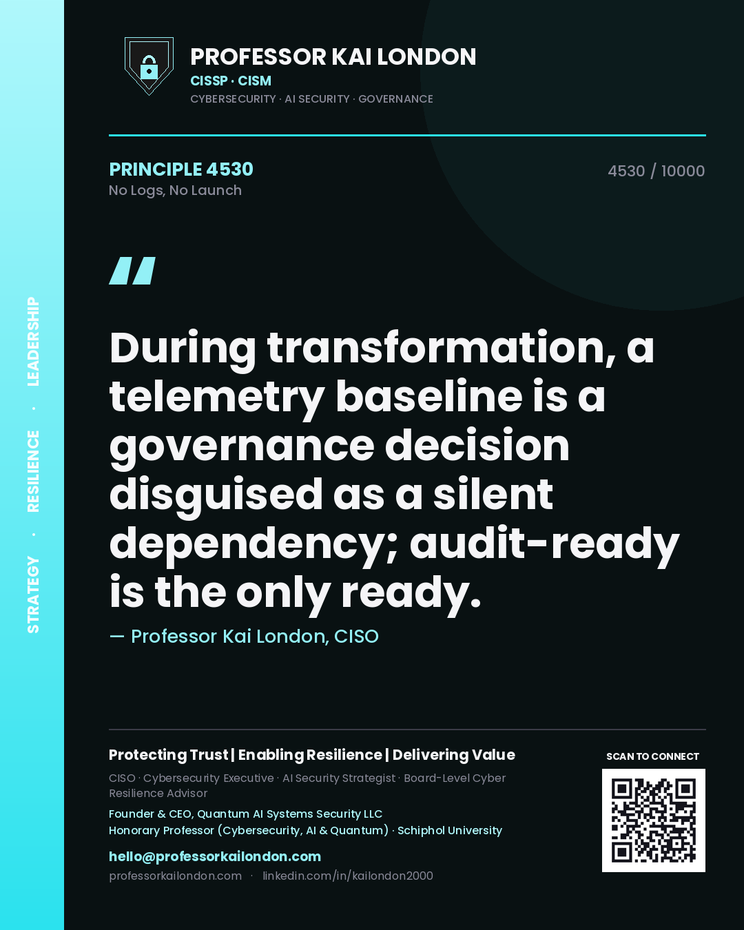 Professor Kai London principle 4530: During transformation, a telemetry baseline is a governance decision disguised as a silent dependency; audit-ready is the only ready.