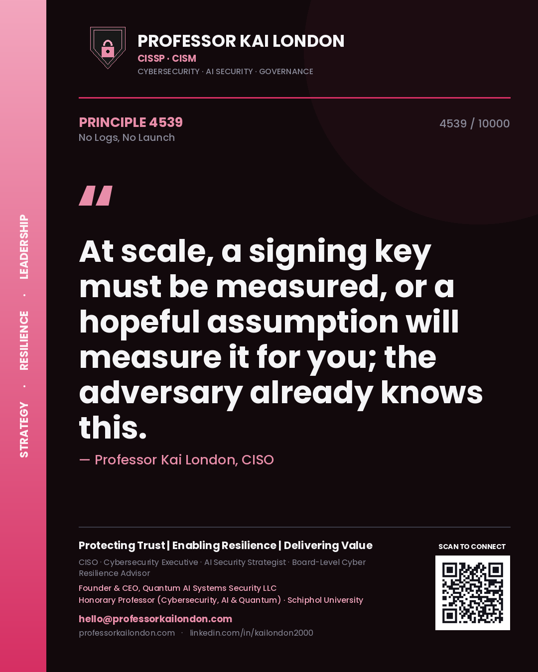 Quote card by Professor Kai London reading 'At scale, a signing key must be measured, or a hopeful assumption will measure it for you; the adversary already knows this.'. From the book No Logs, No Launch.