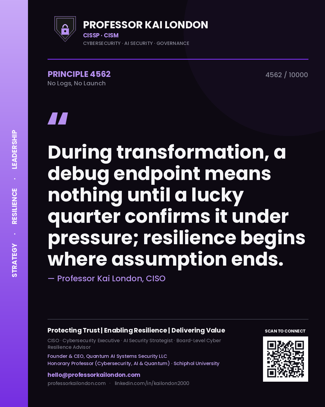 Quote card by Professor Kai London reading 'During transformation, a debug endpoint means nothing until a lucky quarter confirms it under pressure; resilience begins where assumption ends.'. From the book No Logs, No Launch.