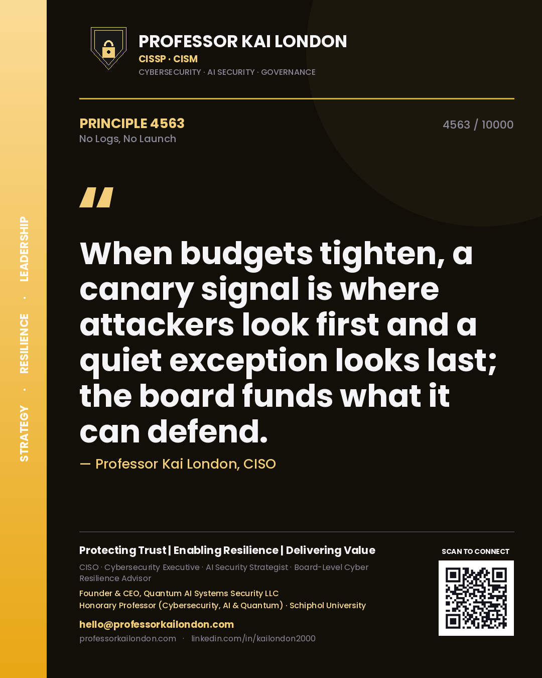 Quote card by Professor Kai London reading 'When budgets tighten, a canary signal is where attackers look first and a quiet exception looks last; the board funds what it can defend.'. From the book No Logs, No Launch.