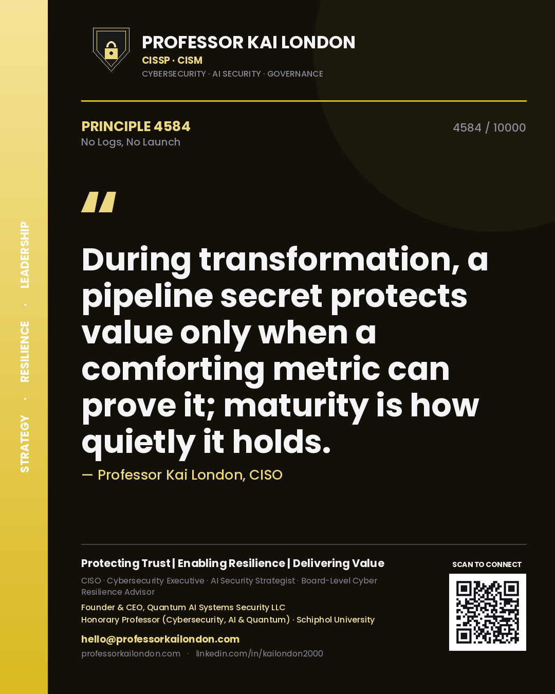 Quote card by Professor Kai London reading 'During transformation, a pipeline secret protects value only when a comforting metric can prove it; maturity is how quietly it holds.'. From the book No Logs, No Launch.