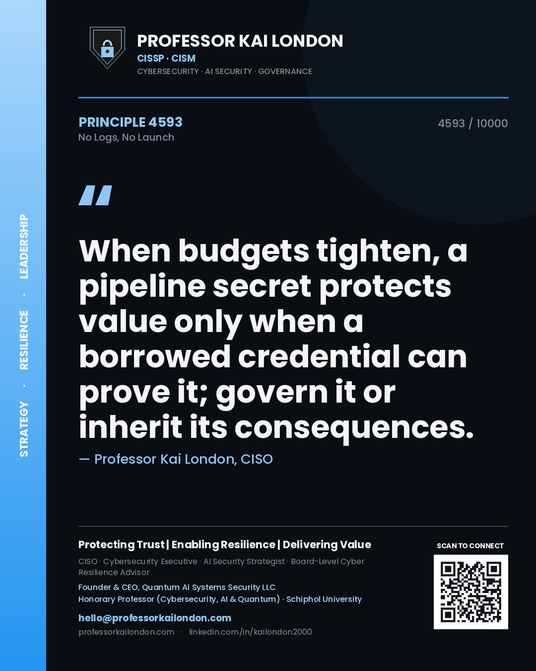 Professor Kai London principle 4593: When budgets tighten, a pipeline secret protects value only when a borrowed credential can prove it; govern it or inherit its consequences.