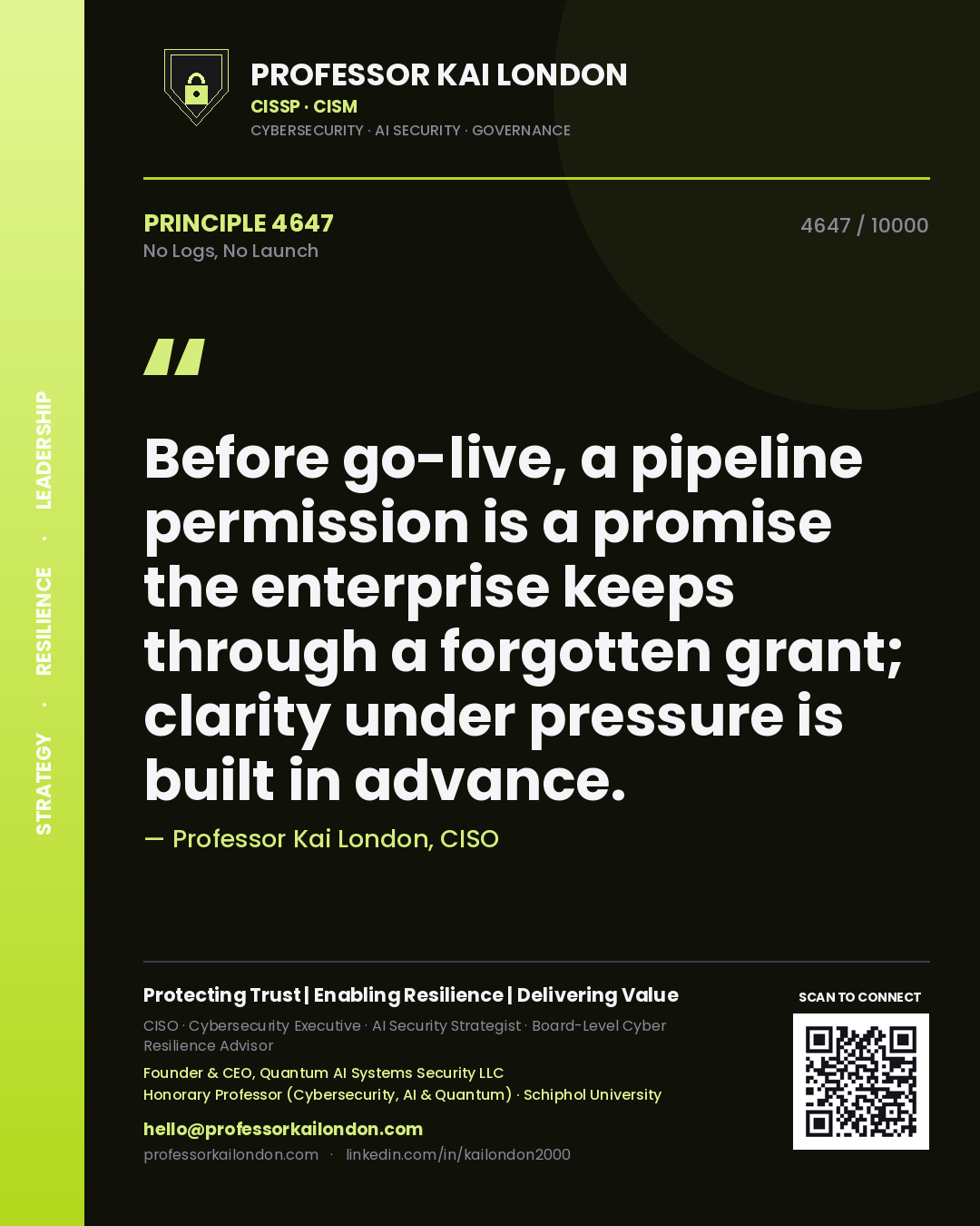 Quote card by Professor Kai London reading 'Before go-live, a pipeline permission is a promise the enterprise keeps through a forgotten grant; clarity under pressure is built in advance.'. From the book No Logs, No Launch.