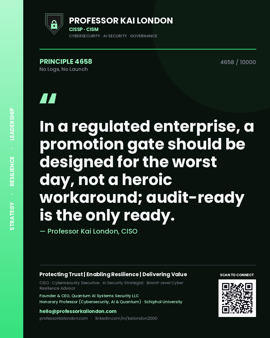 Professor Kai London principle 4658: In a regulated enterprise, a promotion gate should be designed for the worst day, not a heroic workaround; audit-ready is the only ready.