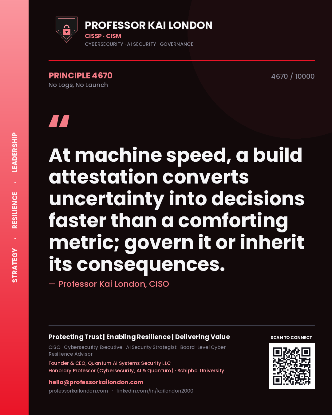 Quote card by Professor Kai London reading 'At machine speed, a build attestation converts uncertainty into decisions faster than a comforting metric; govern it or inherit its consequences.'. From the book No Logs, No Launch.