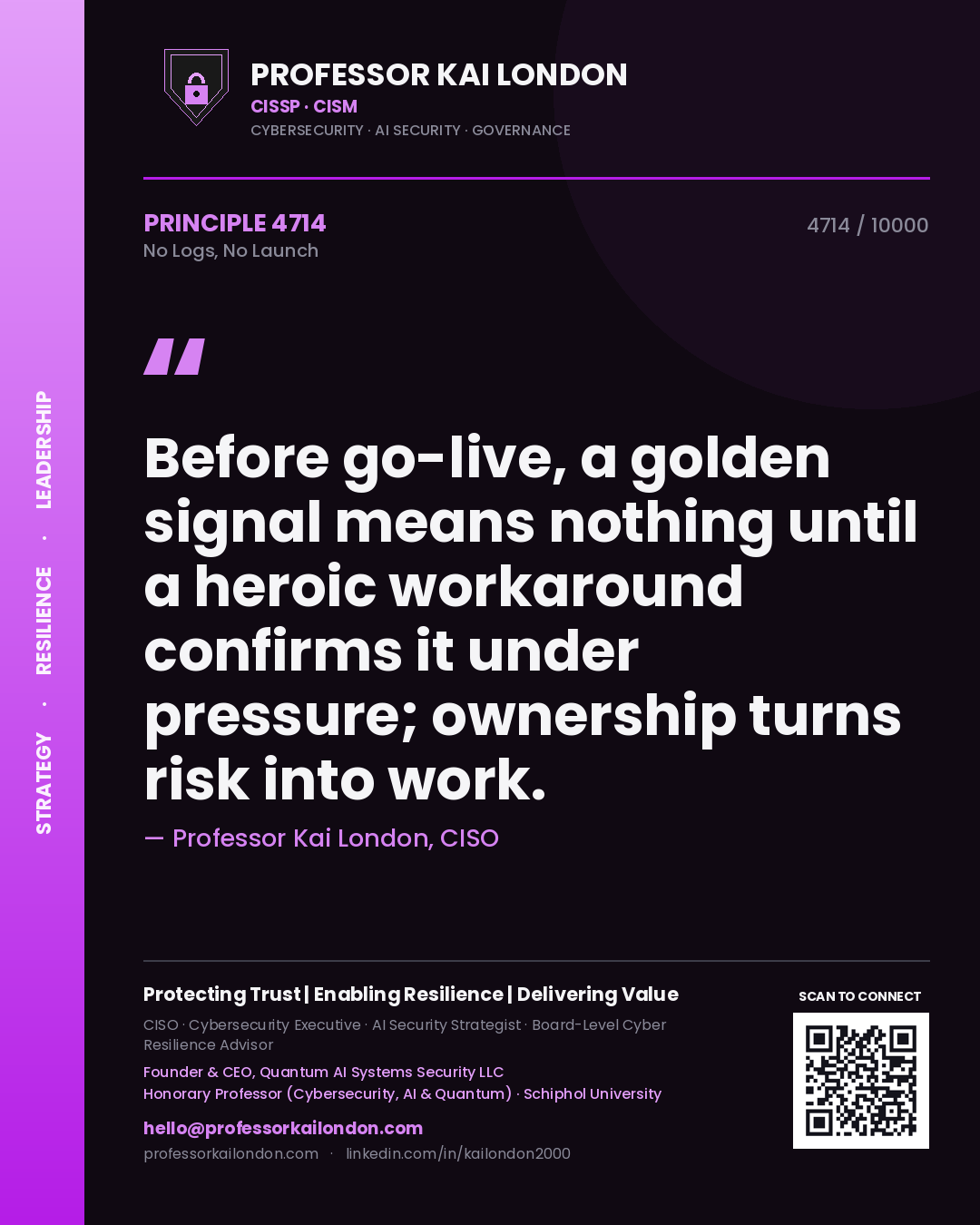 Professor Kai London principle 4714: Before go-live, a golden signal means nothing until a heroic workaround confirms it under pressure; ownership turns risk into work.